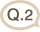 Q.2