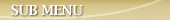 SUB MENU