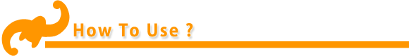 How To Use ?