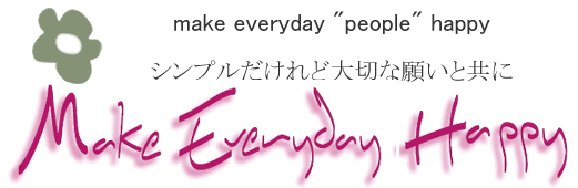 make everyday happy �� ����ץ���������ڤʴꤤ�ȶ���
