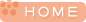 ���ϡ��ۤ�����HOME