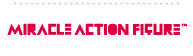 MIRACLE ACTION FIGURE