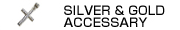 SILVER �� GOLD ACCESSARY