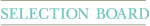 SELECTION BOARD
