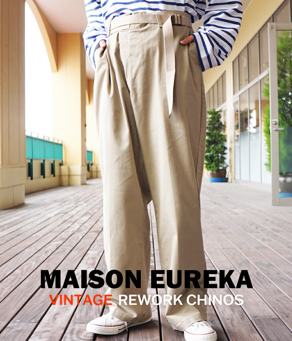 している】 MAISON EUREKA / メゾンエウレカ ： VINTGE REWORK CHINOS