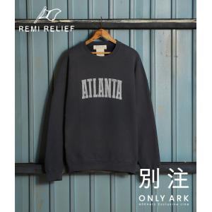 REMI RELIEF / レミレリーフ ： 【ONLY ARK】別注 加工裏毛クルー(ATLANT...