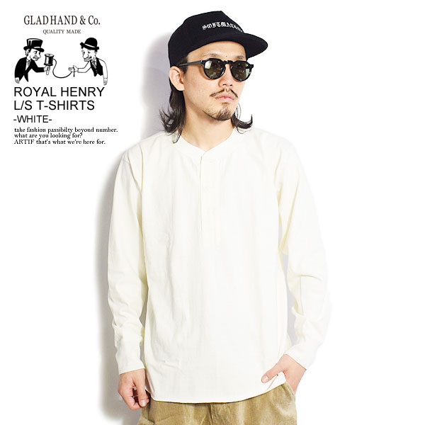 GLAD HAND グラッドハンド Tシャツ ROYAL HENRY L/S T-SHIRTS -WHITE- メンズ USAコットン ヘンリーネック  :gladhandr-07w:ARTIF - 通販 - Yahoo!ショッピング