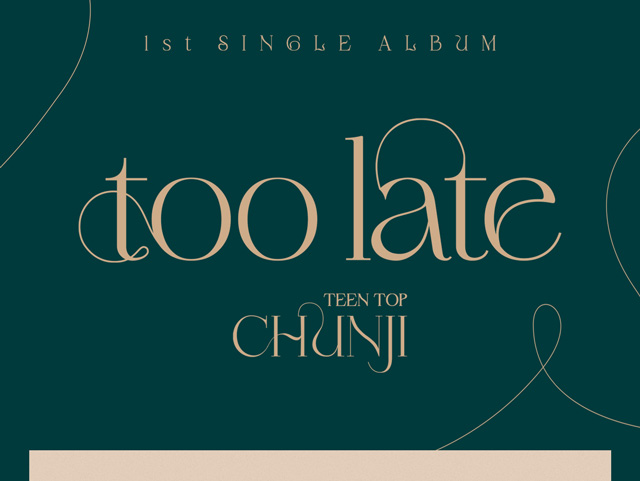 too late/CHUNJI(TEENTOP)