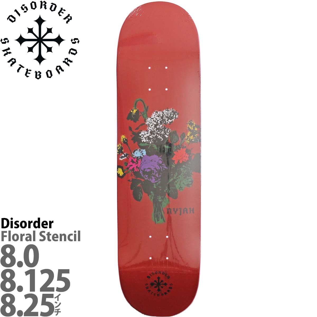 ディスオーダー 8.25インチ スケボー デッキ Disorder Skateboards Pro Nyjah Floral Stencil Deck  スケートボード ブランド スケボーデッキ ブランド 板