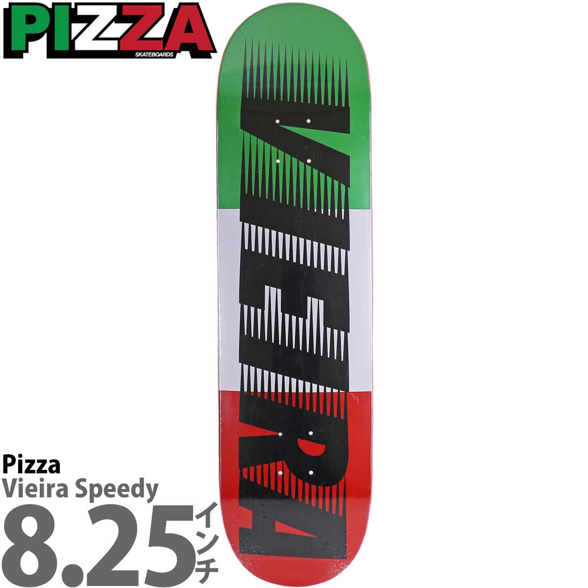 ピザ 8.25インチ スケボー デッキ Pizza Skateboards Pro Vieira 