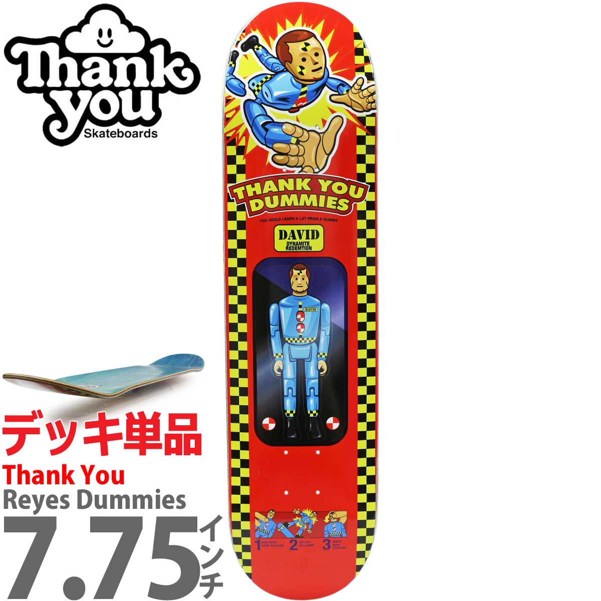 サンキュー 7.75インチ スケボー デッキ Thank You Skateboards Pro Reyes Dummies Deck スケートボード  人気 ブランド スケボーデッキ 板 通販 : deck0357 : カットバック スケートボード専門店 - 通販 - Yahoo!ショッピング