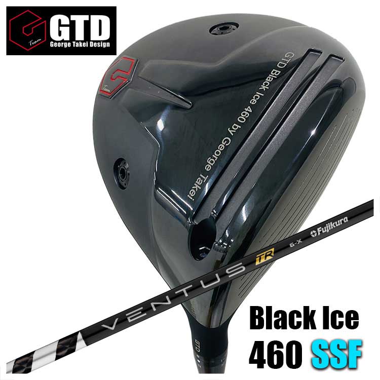 GTD（ジョージ武井デザイン） Black Ice 460 SSF ドライバー フジクラ ベンタス VENTUS TR BLACK シャフト :  gtd460ssf-vntstrbk : 第一ゴルフ - 通販 - Yahoo!ショッピング