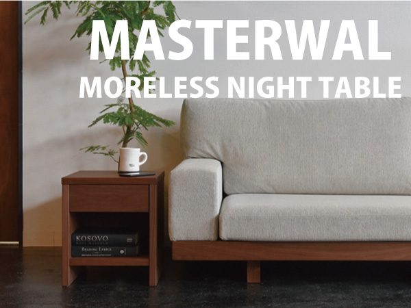 MASTERWAL 【MASTERWAL】 MORELESS NIGHT TABLE MLNT-WN/RO/BC