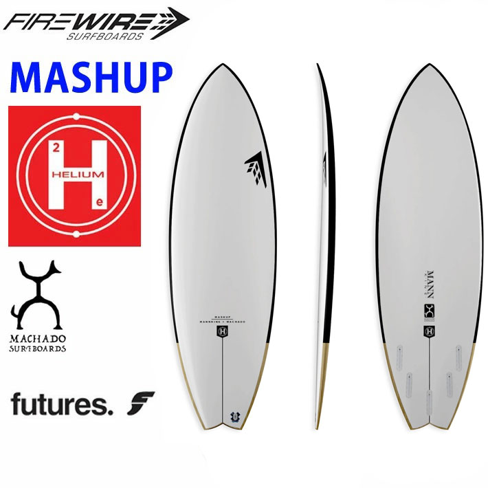 [メーカー注文] FIREWIRE SURFBOARDS ファイヤーワイヤー サーフボード MASHUP マッシュアップ HELIUM Rob  Machado ロブ・マチャド [営業所止め送料無料]