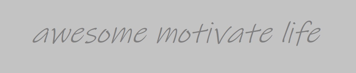 awsome motivate life
