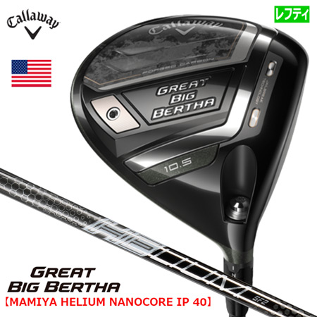 キャロウェイ 2023 グレートビッグバーサ ドライバー メンズ 左用 レフティ CALLAWAY GREAT BIG BERTHA マミヤ 40g台シャフト USA直輸入品【上半期SALE】