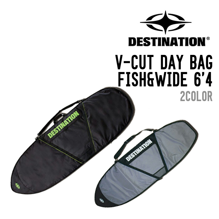 DESTINATION ディスティネーション V-CUT DAY BAG FISH&WIDE6'4 デイ